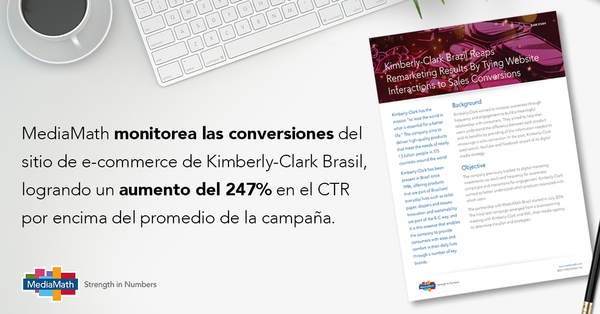 Caso de Estudio: KIMBERLY-CLARK BRASIL ANALIZA LOS RESULTADOS DEL REMARKETING MEDIANTE CONVERSIONES DE VENTAS EN SITIOS WEB